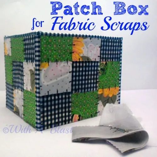 https://www.withablast.net/2013/08/patch-box-for-fabric-scraps.html/