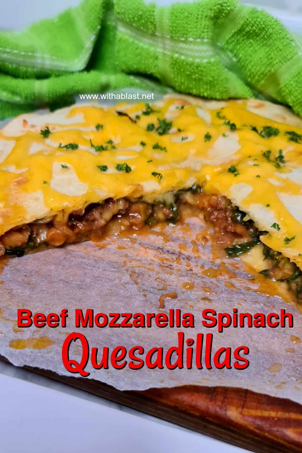 Beef Mozzarella Spinach Quesadillas With A Blast