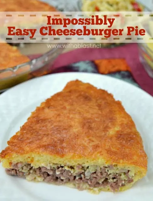 Impossibly Easy Cheeseburger Pie ~ Extremely quick & easy to prepare and about 30 minutes in the oven ! This Pie is delicious served with all the normal trimmings which go with a Cheeseburger ! #SavoryPie #QuickDinner www.withablast.net