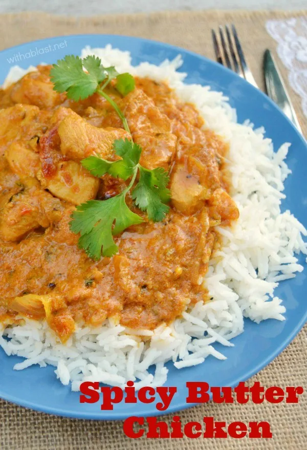 Spicy Butter Chicken is the best spicy Chicken we have ever had and so easy to make too ~ Perfect comfort food for the whole family !