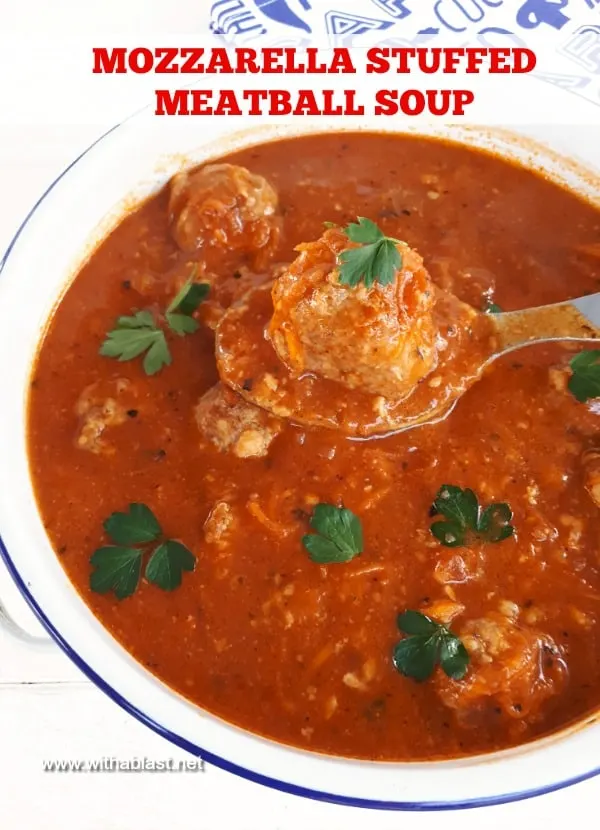 Rich Tomato based Soup with Mozzarella stuffed Meatballs make a hearty, warming dinner